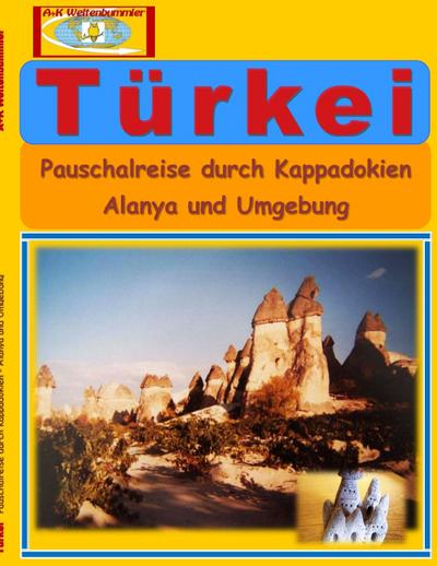 Türkei : Pauschalreise durch Kappadokien - Alanya und Umgebung - A K Weltenbummler