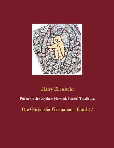 Priester in den Mythen: Hermod, Skirnir, Thialfi u.a. : Die Götter der Germanen - Band 37 - Harry Eilenstein