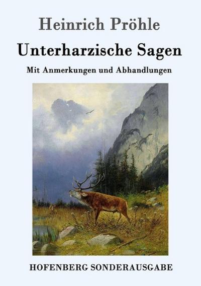 Unterharzische Sagen : Mit Anmerkungen und Abhandlungen - Heinrich Pröhle