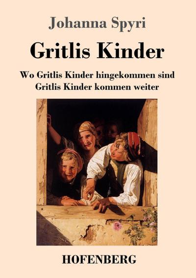 Gritlis Kinder : Wo Gritlis Kinder hingekommen sind / Gritlis Kinder kommen weiter - Johanna Spyri