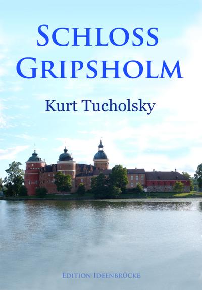 Schloß Gripsholm : Urlaubsroman - Kurt Tucholsky