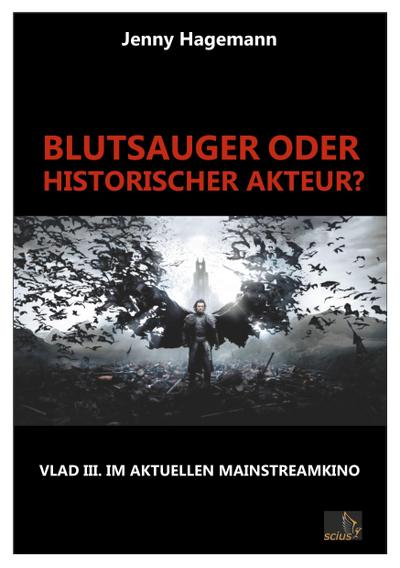 Blutsauger oder historischer Akteur? : Vlad III. im aktuellen Mainstreamkino - Jenny Hagemann