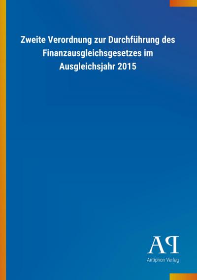 Zweite Verordnung zur Durchführung des Finanzausgleichsgesetzes im Ausgleichsjahr 2015 - Antiphon Verlag