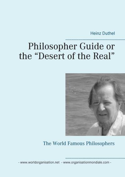 Philosopher Guide or the ¿Desert of the Real¿ : The World Famous Philosophers - Heinz Duthel