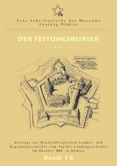 Der Festungskurier : Beiträge zur Mecklenburgischen Landes- und Regionalgeschichte vom Tag der Landesgeschichte im Oktober 2015 in Dömitz - Ernst Münch