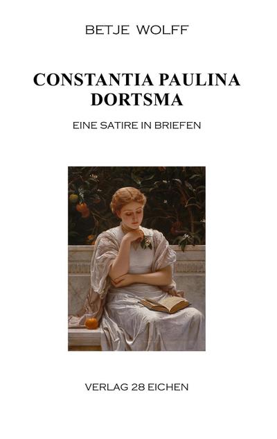 Constantia Paulina Dortsma : Eine Satire in Briefen - Betje Wolff