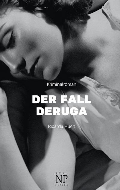 Der Fall Deruga : Kriminalroman - Ricarda Huch