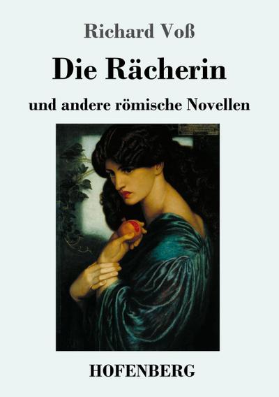 Die Rächerin : und andere römische Novellen - Richard Voß