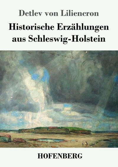 Historische Erzählungen aus Schleswig-Holstein - Detlev Von Liliencron