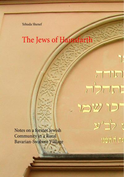 The Jews of Hainsfarth : Notes on a former Jewish Community in a Rural Bavarian-Swabian Villlage - Yehuda Shenef