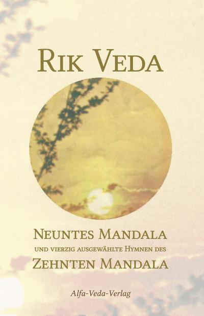 Rik Veda Neuntes und Zehntes Mandala : Im Lichte von Maharishis Vedischer Wissenschaft aus dem vedischen Sanskrit neu übersetzt und mit ausführlichem Nachwort und Zitaten von Maharishi versehen - Jan Müller