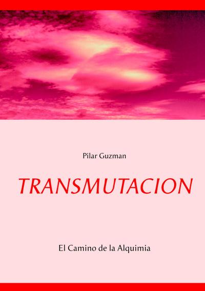 TRANSMUTACION : El Camino de la Alquimia - Pilar Guzman
