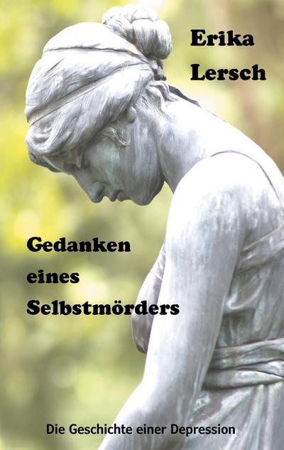 Gedanken eines Selbstmörders : Die Geschichte einer Depression - Erika Lersch