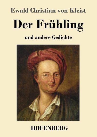 Der Frühling : und andere Gedichte - Ewald Christian Von Kleist