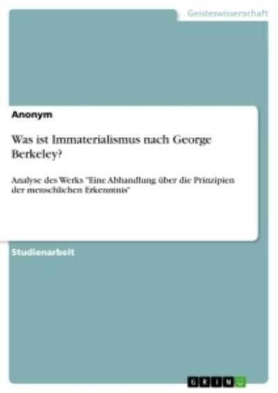 Was ist Immaterialismus nach George Berkeley? : Analyse des Werks 