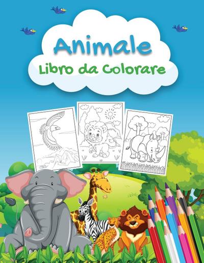 Animale Libro da Colorare : Un libro da colorare di animali per bambini di età compresa tra 2-4 4-8, bambini in età prescolare e bambini piccoli con 40 + belle pagine da colorare - Bmillerit