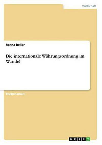 Die internationale Währungsordnung im Wandel - Hanna Heller