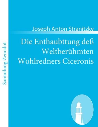 Die Enthaubttung deß Weltberühmten Wohlredners Ciceronis - Joseph Anton Stranitzky