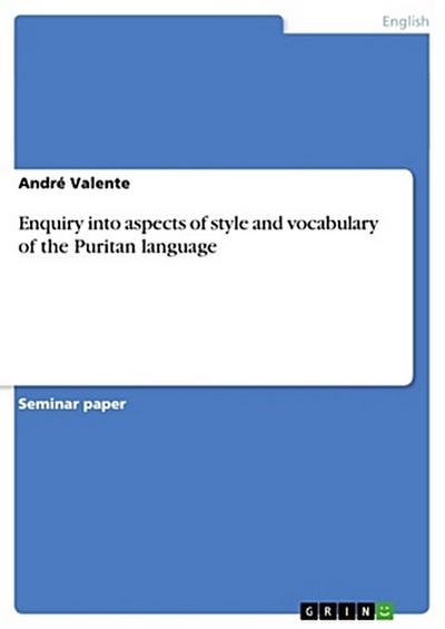 Enquiry into aspects of style and vocabulary of the Puritan language - André Valente