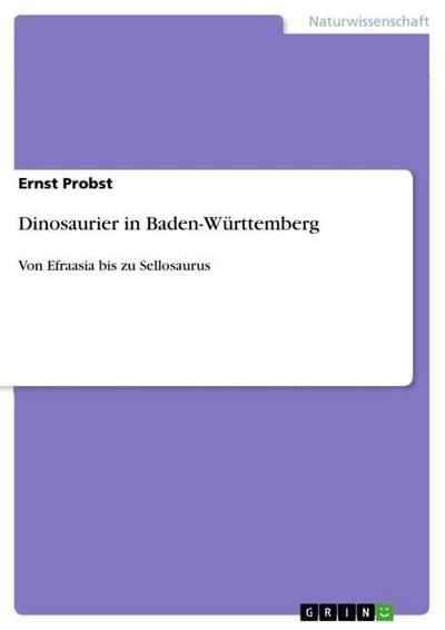 Dinosaurier in Baden-Württemberg : Von Efraasia bis zu Sellosaurus - Ernst Probst