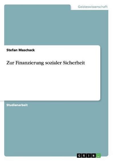 Zur Finanzierung sozialer Sicherheit - Stefan Maschack