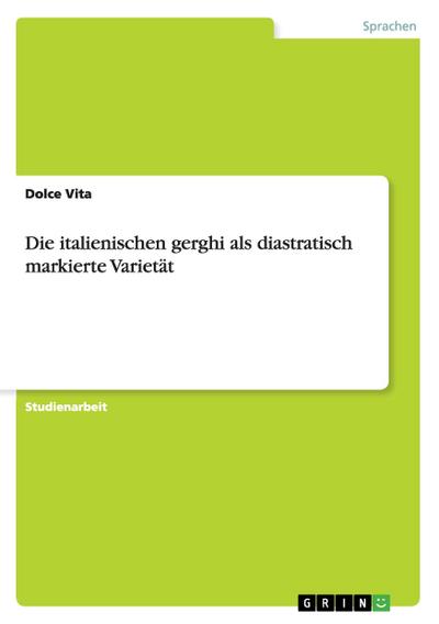 Die italienischen gerghi als diastratisch markierte Varietät - Dolce Vita