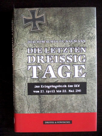 Die letzten 30 Tage. Das Kriegstagebuch des OKW vom 23.April bis 22. Mai 1945. Die Schlacht um Berlin. Dokumente, Bilder, Urkunden. Mit einer Einführung von Prof. Walter Hubatsch. - Schultz-Naumann, Joachim