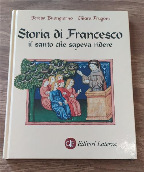 Storia Di Francesco Il Santo Che Sapeva Ridere - Teresa Buongiorno, Chiara Frugoni