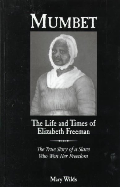 Mumbet : The Life and Times of Elizabeth Freeman : - Wilds, Mary