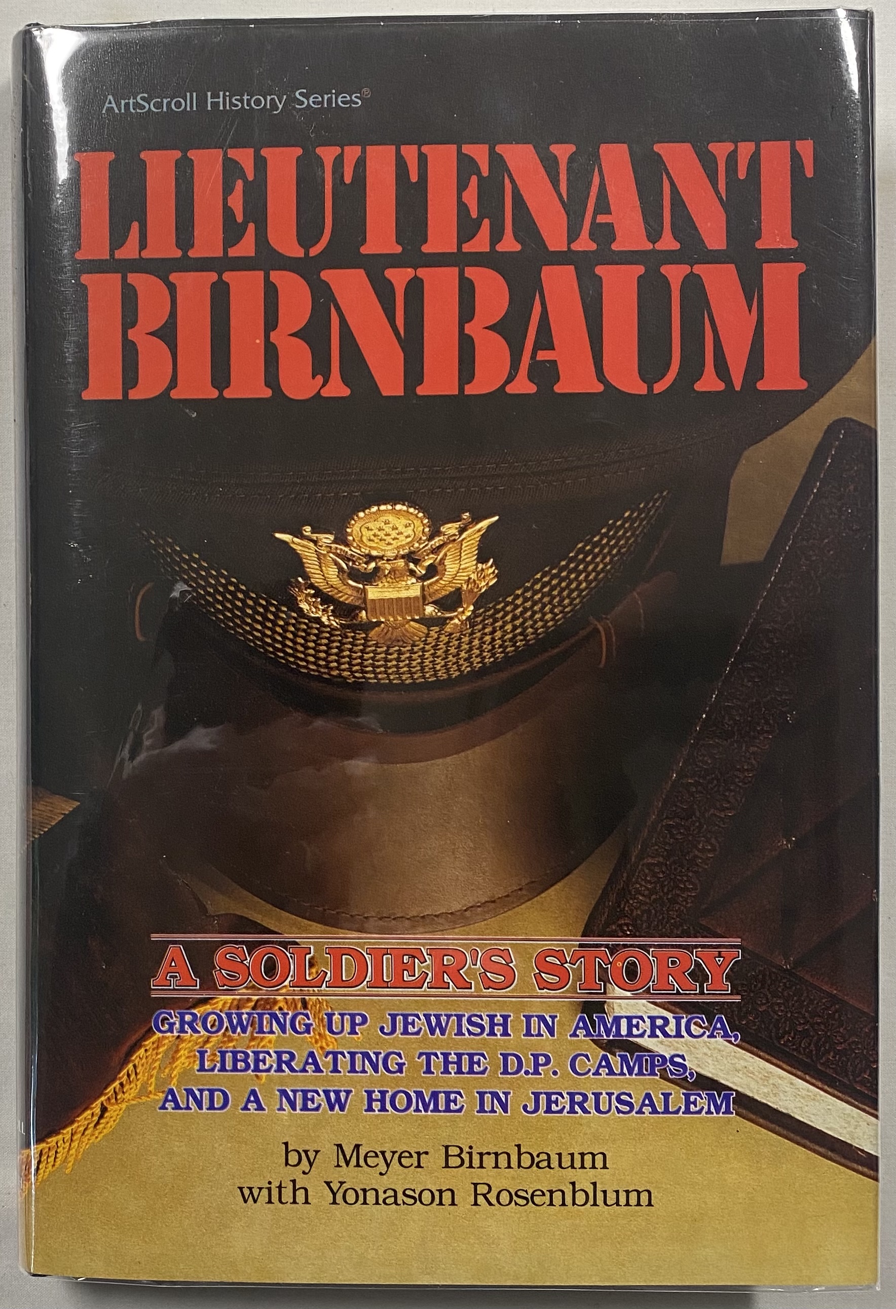 Lieutenant Birnbaum: A Soldier's Story Growing Up Jewish in America, Liberating the D. P. Camps and a New Home in Jerusalem - Meyer Birnbaum, with Yonason Rosenblum