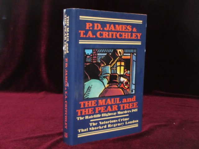THE MAUL AND THE PEAR TREE. The Ratcliffe Highway Murders 1811 James, P. D. (SIGNED) and T. A. Critchley [Fine] [Hardcover]