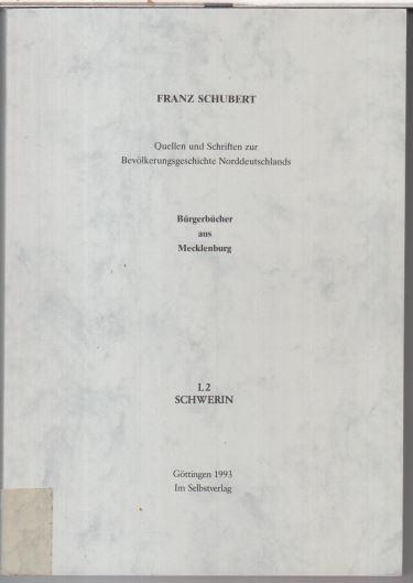 Schwerin. - Bürgerbücher aus Mecklenburg, L 2 ( = Quellen und Schriften zur Bevölkerungsgeschichte Norddeutschlands ). - Schubert, Franz