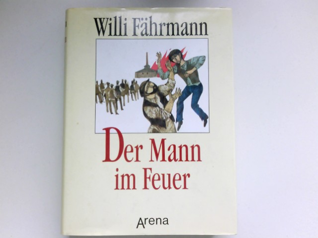 Der Mann im Feuer : Signiert vom Autor. - Fährmann, Willi