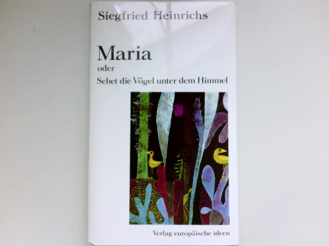 Maria oder sehet die Vögel unter dem Himmel : Siegfried Heinrichs. [Übers.: Marie Ring] Signiert vom Autor. - Heinrichs, Siegfried und Anna Achmatova