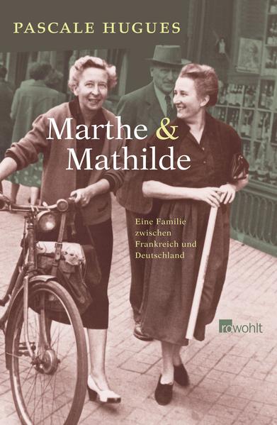 Marthe und Mathilde: Eine Familie zwischen Frankreich und Deutschland - Hugues, Pascale und Lis Künzli