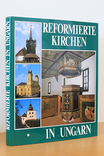Reformierte Kirchen in Ungarn - Dercsényi, Balázs / Hegyi, Gábor / Marosi, Ernö / Takács, Béla