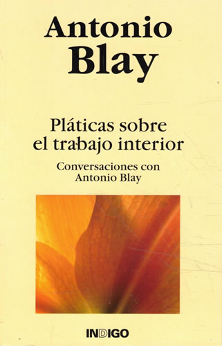 Pláticas sobre el trabajo interior. Conversaciones con Antonio Blay - Blay Fontcuberta, Antonio