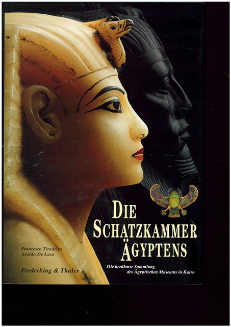Die Schatzkammer Ägyptens. Die berühmte Sammlung des Ägyptischen Museums in Kairo. - Francesco Tiradritti und Araldo De Luca