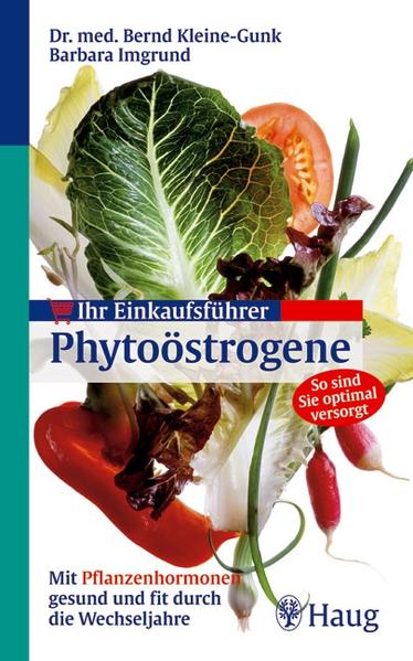 Ihr Einkaufsführer Phytoöstrogene: Mit Pflanzenhormonen gesund und fit durch die Wechseljahre - Kleine-Gunk, Bernd und Barbara Imgrund