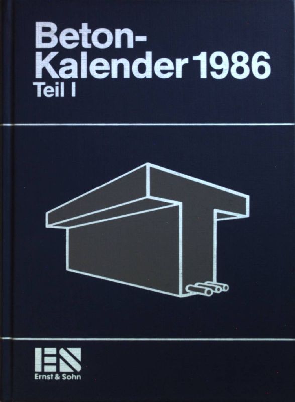 Beton-Kalender 1986: Taschenbuch für Beton-, Stahlbeton- und Spannbetonbau sowie die verwandten Fächer: TEIL I: 75. Jahrgang. - Franz, Gotthard