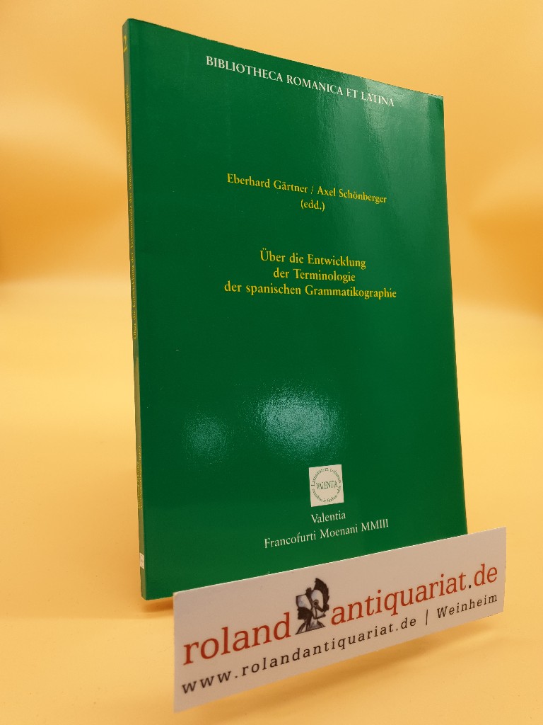 Über die Entwicklung der Terminologie der spanischen Grammatikographie (Bibliotheca Romanica et Latina) - Gärtner, Eberhard, Axel Schönberger Eberhard Gärtner u. a.