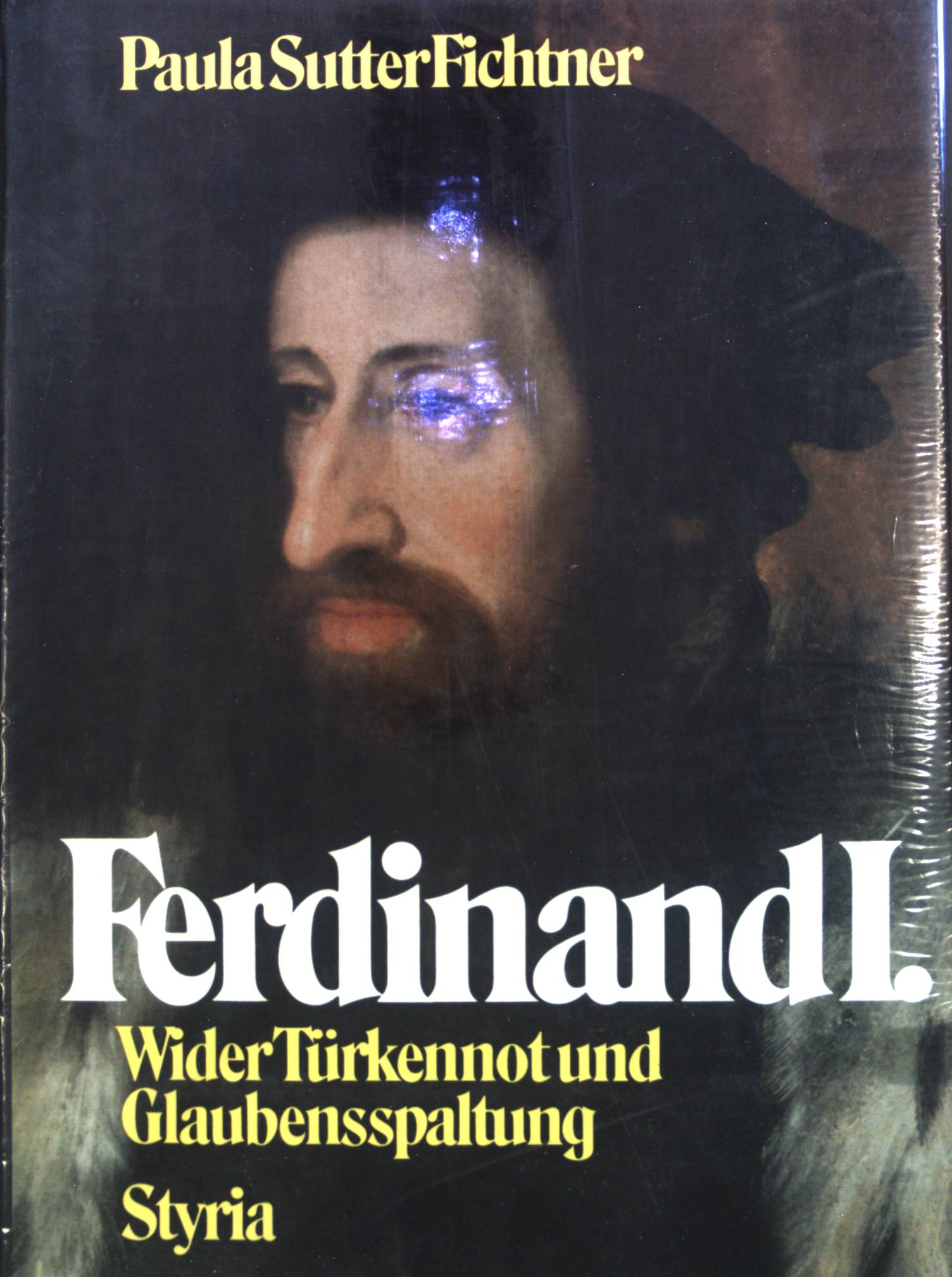 Ferdinand I. : wider Türken u. Glaubensspaltung. - Fichtner, Paula Sutter