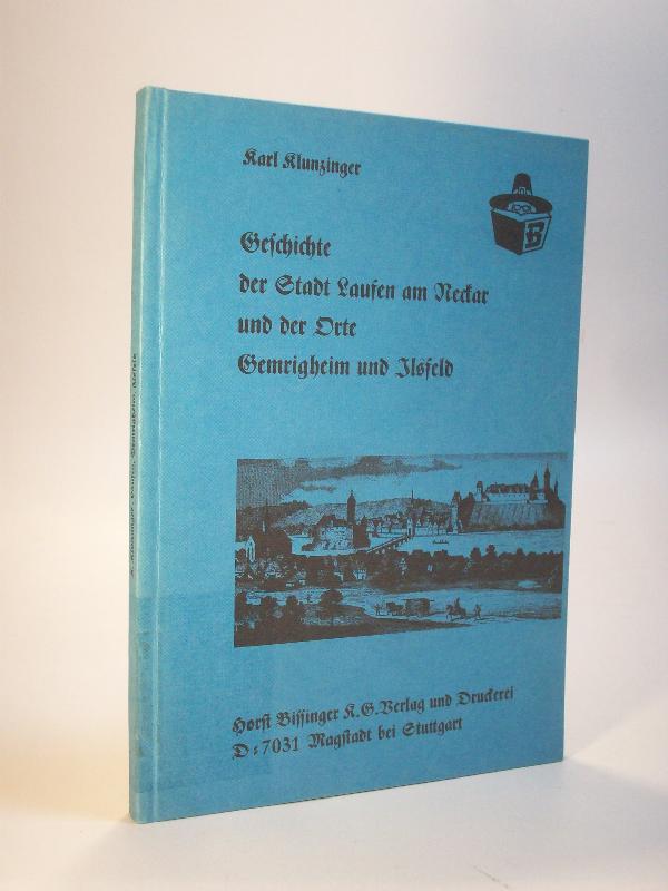 Geschichte der Stadt Laufen am Neckar mit ihren ehemaligen Amtsorten Gemrigheim und Ilsfeld. Reprint. - Klunzinger, Karl
