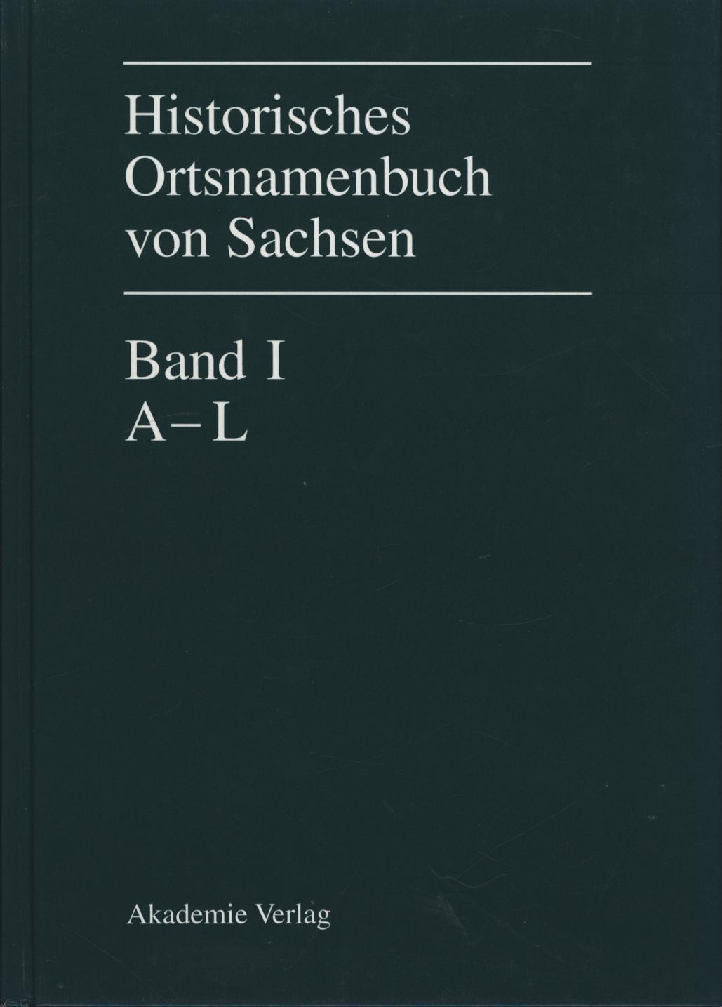 3 Bände Historisches Ortsnamenbuch von Sachsen: Band I: A-L, Band II: M-Z, Band III: Apparat und Register (Quellen und Forschungen zur sächsischen Geschichte, Band 21) - Sächsische Akademie der Wissenschaften, Eichler, Ernst, Walther, Hans, Hellfritzsch, Volkmar, Weber, Erika