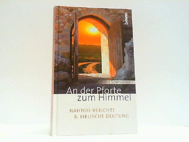 An der Pforte zum Himmel. Nahtod-Berichte und biblische Deutung. - Schmalzried, Dirk