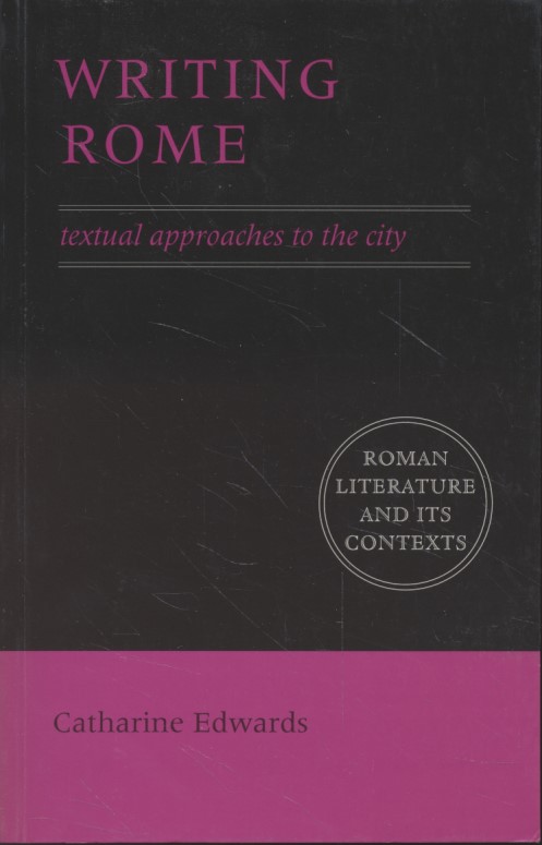 Writing Rome: Textual Approaches To The City. - Edwards, Catharine