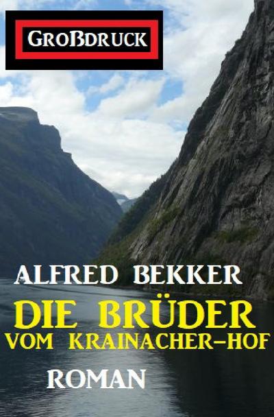Die Brüder vom Krainacher Hof: Roman. Großdruck Taschenbuch - Alfred Bekker