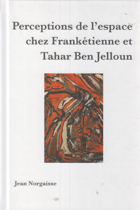 Perceptions de l'espace chez Frankétienne et Tahar Ben Jelloun. Interdisciplinary studies in diasporas ; vol. 11 - Norgaisse, Jean