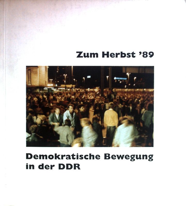 Zum Herbst '89 - demokratische Bewegung in der DDR : Begleitbuch zur Ausstellung. - Lindner, Bernd und Manfred Leyh