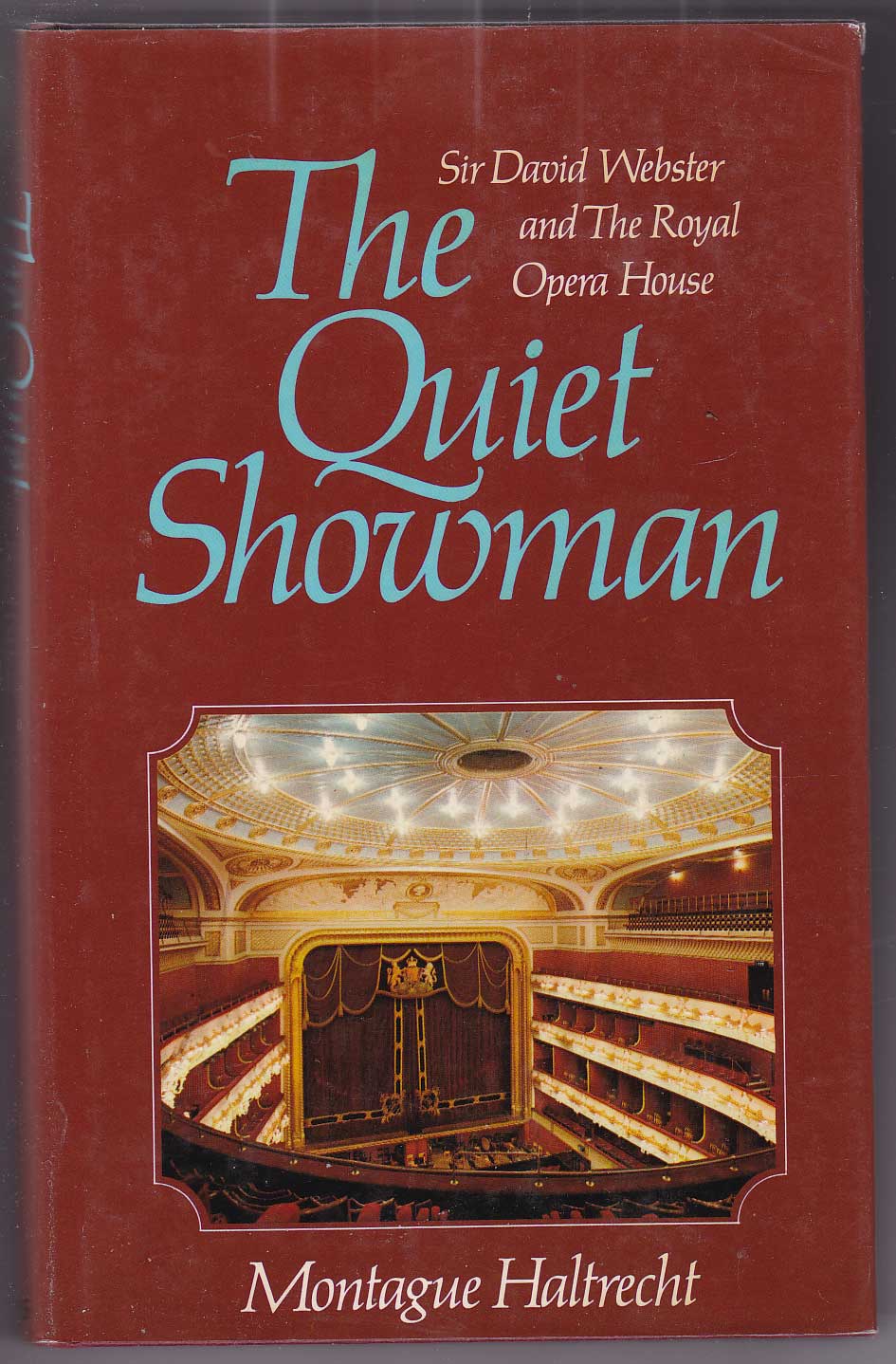 The Quiet Showman: Sir David Webster and The Royal Opera House - Haltrecht, Montague